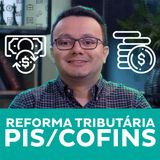 Reforma tributária: PIS/COFINS