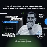 EP 2. Emiliano Arango - ¿Qué necesita un ingeniero para trabajar en una startup?