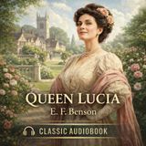 Queen Lucia | Classic British Comedy Audiobook | E. F. Benson