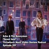 Ep. 129-Seven Seas (Echo & The Bunnymen)
