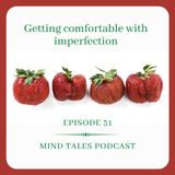 Episode 31 - Getting comfortable with imperfection
