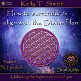 SK:9 How to surrender & align with the Divine Plan