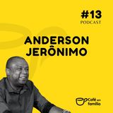 Anderson Jeronimo - Café em Família #13