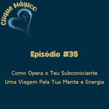 #35 – Como Opera o Teu Subconsciente: Uma Viagem Pela Tua Mente e Energia