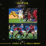 CALCIO CLUB - Ep.32 - Il Tassello Mancante