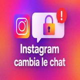 Instagram cambia la crittografia dei messaggi privati e arriva una notifica nelle chat