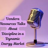 Vendera Resources Talks About Discipline in a Dynamic Energy Market