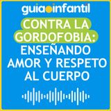 Contra la gordofobia: enseñando amor y respeto al cuerpo