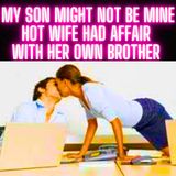 My Son Might Not Be Mine... Hot Wife Had Affair With Her Own BROTHER!