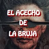 El Acecho De La Bruja / Relato de Terror