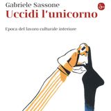 Gabriele Sassone "Uccidi l'unicorno"