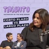 #4 TALENTO | Corto Plazo VS Largo Plazo