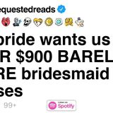 [FULL STORY] The bride wants us to WEAR _900 BARELY-THERE bridesmaid dresses