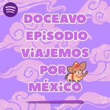Doceavo Programa - Viajemos por México & Bruno dice NO