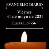 Evangelio del viernes 31 de mayo de 2024 (Lucas 1, 39-56)