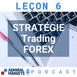 Stratégie de Trading Forex - Formation Trading FOREX 101 Leçon 6