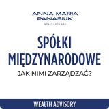 NO 96. Jak zarządzać MIĘDZYNARODOWYMI SPÓŁKAMI z Polski? | Anna Maria Panasiuk