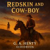 Redskin and Cowboy: A Tale of the Western Plains by G. A. Henty Part 1