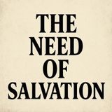 The Need Of Salvation.