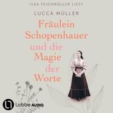 [German] - Fräulein Schopenhauer und die Magie der Worte - Die Liebe zur Literatur wies ihr den Weg in die Freiheit (Gekürzt) by Lucca Mülle