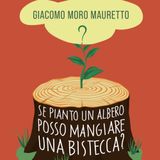 Giacomo Moro Mauretto "Se pianto un albero posso mangiare una bistecca?"
