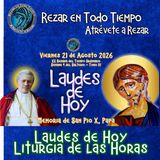 LAUDES DE HOY VIERNES 21 DE AGOSTO 2026. CAMINO NEOCATECUMENAL. LITURGIA DE LAS HORAS. MEMORIA DE SAN PIO X, PAPA.