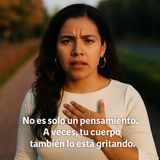 No es solo un pensamiento. A veces, tu cuerpo también lo está gritando.