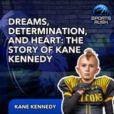 Dreams, Determination, and Heart: The Story of Kane Kennedy