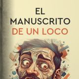 El manuscrito de un loco.