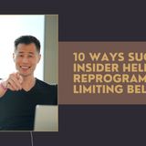 10 Ways Success Insider Helps You Reprogram Limiting Beliefs