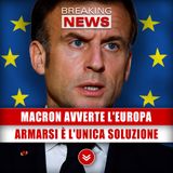 Macron Avverte L'Europa: Armarsi È L'Unica Soluzione!