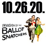 Invasion of the Ballot Snatchers | 10.26.20.