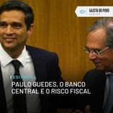 Editorial: Paulo Guedes, o Banco Central e o risco fiscal