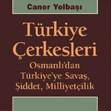 B32: Türkiye Çerkesleri: Osmanlı'dan Türkiye'ye Savaş, Şiddet, Milliyetçilik