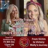 Victim to Victory | Molly Morrissey on Create a Life You Love Living with Laurie Traquir