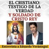 El Cristiano: Testigo de la Verdad y Soldado de Cristo Rey. Entrevista a Eduardo Verástegui.