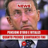 Pensioni D'Oro e Vitalizi: Ecco Quanto Prende Gianfranco Fini!