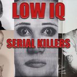 "STUPID KILLERS: WHEN LOW IQ MEETS MURDER 4 Serial Killers with the lowest IQ"