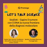 S03E06 - Capire il tumore con il DNA la nuova frontiera della diagnosi molecolare