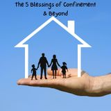 The 5 Blessings of Confinement & Beyond: Introduction