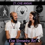 27 Che ANSIA! con Veronica Re