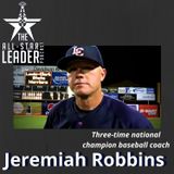 Episode 064 - Three-Time National Champion Baseball Coach Jeremiah Robbins