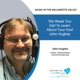 2/25/20: John Hughes with ComForCare Home Care | Learn about your host, John Hughes. | Aging in the Willamette Valley with John Hughes