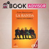 “La banda degli invisibili” di Fabio Bartolomei: il riscatto dolceamaro di chi non vuole sparire