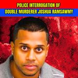 Police Interrogation of Double-Murderer Joshua Ramsawmy