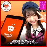 Encontre Mais de 14k de Wotas do AKB48 no Reddit! - Ep. 030