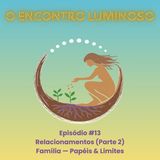 #13 – Relacionamentos (Parte 2): Família — Papéis & Limites