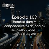 109 - Bropien - Historias darks y comportamientos de padres de familia - Parte 1