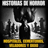 Canasta de Historias de TERROR NUEVOS / Cementerios, Veladores, Hospitales Y OXXO