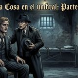 La Cosa en el Umbral (Parte 7/7)
